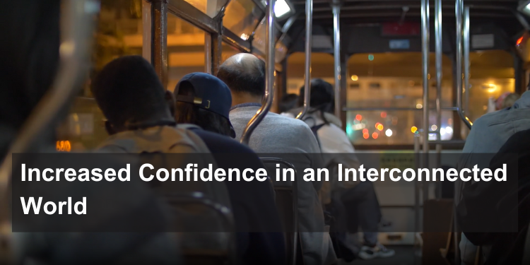Increased Confidence in an Interconnected World